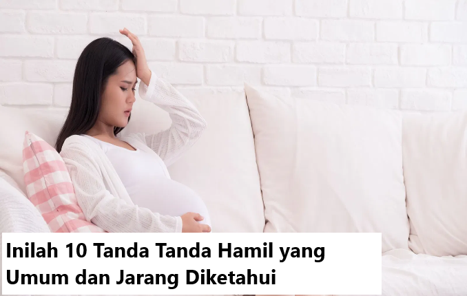 Inilah 10 Tanda Tanda Hamil yang Umum dan Jarang Diketahui